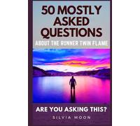 Are You Asking this?: 50 MOSTLY ASKED QUESTIONS ABOUT THE RUNNER TWIN FLAME (Twin Flame Runner Answers)