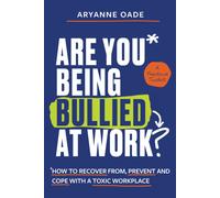 Are You Being Bullied at Work? : How to Recover From, Prevent and Cope with a Toxic Workplace