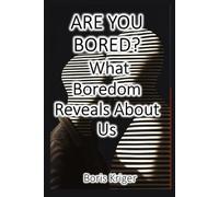 ARE YOU BORED? What Boredom Reveals About Us: 23 (Philosophical Questions)