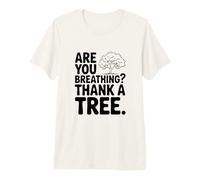 are You Breathing? Thank A Tree Eco-Friendly Awareness Premium T-Shirt