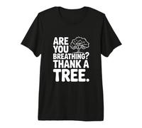 are You Breathing? Thank A Tree Eco-Friendly Awareness Premium T-Shirt