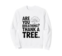 Are You Breathing? Thank A Tree Eco-Friendly Awareness Sweatshirt