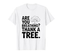 are You Breathing? Thank A Tree Eco-Friendly Awareness T-Shirt