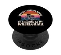 Are You Checking Me Out Or Checking At My Wheelchair ------- PopSockets Adhesive PopGrip