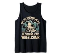 are You Checking Me Out Or Checking at My Wheelchair - Tank Top
