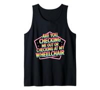 are You Checking Me Out Or Checking at My Wheelchair - Tank Top