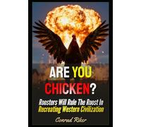 Are You Chicken?: Roosters Will Rule The Roost In Recreating Western Civilization (Redpilled Rational (satire))