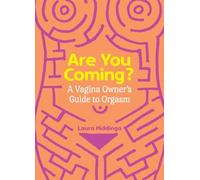 Are You Coming?: A Vagina Owner's Guide to Orgasm