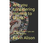 Are you considering moving to China?: Things to know if you are moving to China