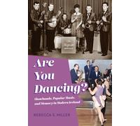 Are You Dancing?: Showbands, Popular Music, and Memory in Modern Ireland (Irish Culture, Memory, Place)