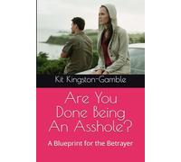 Are You Done Being An Asshole?: A Blueprint for the Betrayer