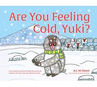 Are You Feeling Cold, Yuki?: A Story to Help Build Interoception and Internal Body Awareness for Children with Special Needs, including those with ASD, PDA, SPD, ADHD and DCD