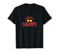 Are You Feeling Hot - Caliente T-Shirt