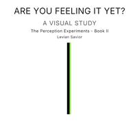 Are you feeling it yet?: A visual study. (The Perception Experiments)