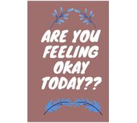 Are you feeling okay today??