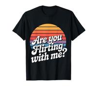 are You Flirting with Me Cheeky Pickup Dating Flirting - T-Shirt