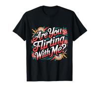 are You Flirting with Me Cheeky Pickup Dating Flirting |- T-Shirt