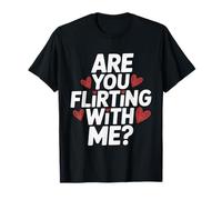are You Flirting with Me Cheeky Pickup Dating Flirting T-Shirt