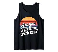 are You Flirting with Me Cheeky Pickup Dating Flirting - Tank Top
