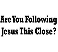Are You Following Jesus This Close? Car Window Van Sticker Any Colour Free U.K. P&P