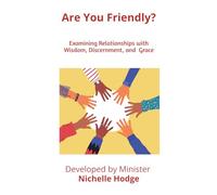 Are You Friendly?: Examining Relationships with Wisdom, Discernment, and Grace (A Call to Action)