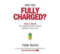 { Are You Fully Charged?: The 3 Keys to Energizing Your Work and Life } By Rath, Tom ( Author ) 05-2015 [ Hardcover ]