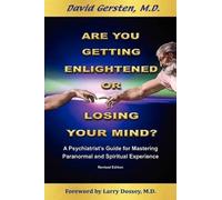 Are You Getting Enlightened Or Losing Your Mind? A Psychiatrist's Guide for Mastering Paranormal and Spiritual Experience by David Gersten (2012-07-05)