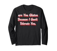 are You Gluten Because I Can't Tolerate You Funny Saying Long Sleeve T-Shirt