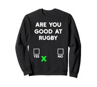 Are you good at Rugby Yes or No - Sarcastic Rugby Joke Sweatshirt