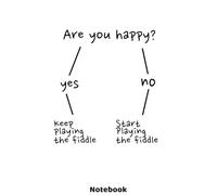 Are you happy? Keep playing the fiddle Notebook: Funny quote journal with 120 lined pages 6'x9' | Unique gift idea for music players, who love to play ... gifts or christmas present for music lovers.