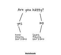 Are you happy? Keep playing the piano Notebook: Funny quote journal with 120 lined pages 6'x9' | Unique gift idea for music players, who love to play ... gifts or christmas present for music lovers.