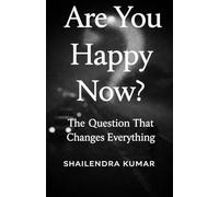 Are You Happy Now?: The Question That Changes Everything