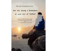 Are You Having A Breakdown Or Just Out Of Coffee: How to Survive Burnout, Set Boundaries, and Find Yourself Again (Without Losing Your Sense of Humor) (Living Fully, Living Well)