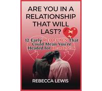 Are You in a Relationship That Will Last?: 12 Early Red Flags That Could Mean You’re Headed for Heartbreak