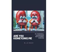 Are You Kidney(ing) Me: My Personal Experience with Kidney Disease