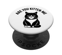 Are You Kitten Me Funny Grump Cat Sarcastic Pun PopSockets Adhesive PopGrip