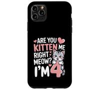 Are You Kitten Me Right Meow I'm 4 Birthday Case for iPhone 11 Pro Max