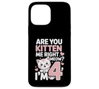 Are You Kitten Me Right Meow I'm 4 Birthday Case for iPhone 13 Pro Max