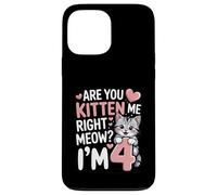 Are You Kitten Me Right Meow I'm 4 Birthday Case for iPhone 13 Pro Max
