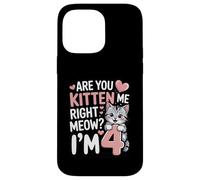 Are You Kitten Me Right Meow I'm 4 Birthday Case for iPhone 14 Pro Max
