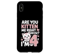 Are You Kitten Me Right Meow I'm 4 Birthday Case for iPhone XS Max