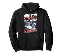 Are You Kitten Me Right Meow I'm Officially 21 Year Old Cat Pullover Hoodie