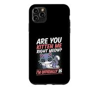 Are You Kitten Me Right Meow I'm Officially 25 Year Old Cat Case for iPhone 11 Pro Max