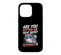 Are You Kitten Me Right Meow I'm Officially 45 Year Old Cat Case for iPhone 14 Pro Max