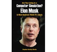 Are You Living in a Computer Simulation? Elon Musk & Nick Bostrom Think It’s Likely: Life After Death Book Three