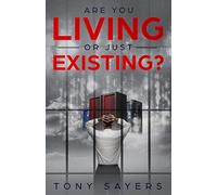 Are You Living Or Just Existing?: How Corruption And Current World Affairs Is Damaging Human Evolution And Personal Growth.: 1 (Tony Sayers)