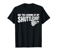 are You Looking at My Shuttlecock? Badminton T-Shirt