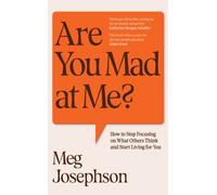 Are You Mad At Me? : How to Stop Focusing on What Others Think and Start Living for You
