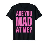 Are You Mad At Me? T-Shirt