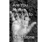 Are You Man Enough to Love Like Christ